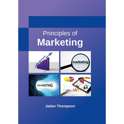 Principles of Marketing - by  Jaden Thompson (Hardcover)