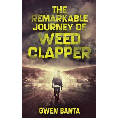 The Remarkable Journey Of Weed Clapper - Large Print by  Gwen Banta (Hardcover)