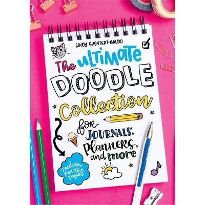 The Ultimate Doodle Collection for Journals, Planners, and More - by  Cindy Guentert-Baldo (Paperback)