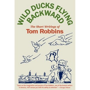 Wild Ducks Flying Backward - by  Tom Robbins (Paperback) - 1 of 1