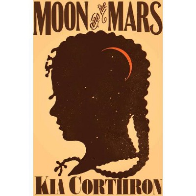 Moon and the Mars - by  Kia Corthron (Hardcover)