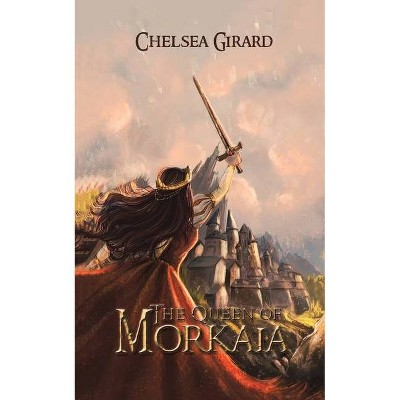 The Queen of Morkaia - by  Chelsea Girard (Paperback)