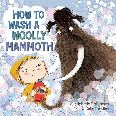 How to Wash a Woolly Mammoth - by  Michelle Robinson (Hardcover)