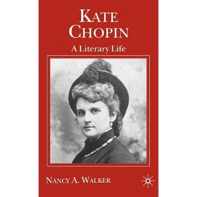 Kate Chopin - (Literary Lives) by  N Walker (Hardcover)