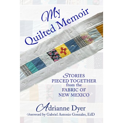 My Quilted Memoir - by  Adrianne Dyer (Paperback)