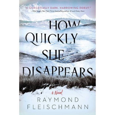 How Quickly She Disappears - by  Raymond Fleischmann (Paperback)