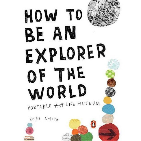How to Be an Explorer of the World - by  Keri Smith (Paperback) - image 1 of 1