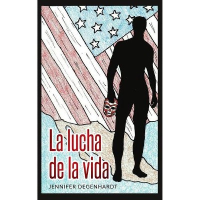 La lucha de la vida - by  Jennifer Degenhardt (Paperback)