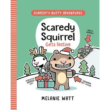 Scaredy Squirrel Gets Festive - (Scaredy's Nutty Adventures) by Melanie Watt