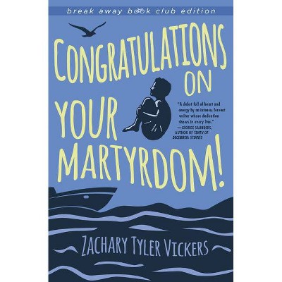 Congratulations on Your Martyrdom! - (Break Away Books) by  Zachary Tyler Vickers (Paperback)