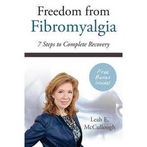 Freedom From Fibromyalgia - 2nd Edition by  Leah E McCullough (Paperback) - 1 of 1