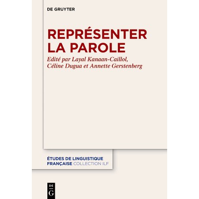 Représenter La Parole - (Études de Linguistique Française) by  Layal Kanaan-Caillol & Céline Dugua & Annette Gerstenberg (Hardcover)