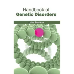 Handbook of Genetic Disorders - by  Luke Stanton (Hardcover)