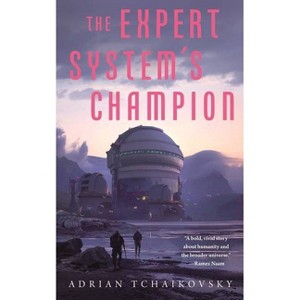 The Expert System's Champion - (Expert System's Brother) by  Adrian Tchaikovsky (Paperback) - 1 of 1