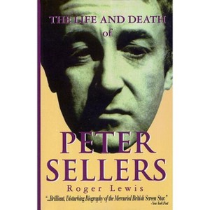 The Life and Death of Peter Sellers - (Applause Books) by  Roger Lewis & Peter Sellers (Paperback) - 1 of 1