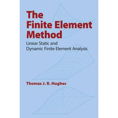 The Finite Element Method - (Dover Civil and Mechanical Engineering) by  Thomas J R Hughes (Paperback)