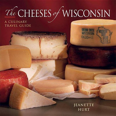 Cheeses of Wisconsin - by  Jeanette Hurt (Paperback)