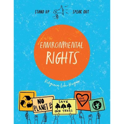 Environmental Rights - (Stand Up, Speak Out) by  Virginia Loh-Hagan (Paperback)