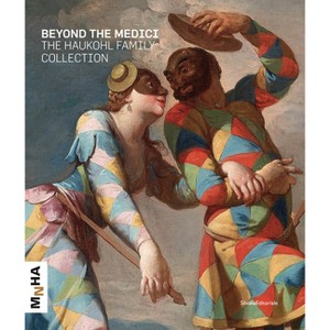 Beyond the Medici: The Haukohl Family Collection - by  Federico Berti (Hardcover) - 1 of 1