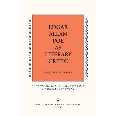 Edgar Allan Poe as Literary Critic - (Mercer University Lamar Memorial Lectures) by  Edd Winfield Parks (Paperback)