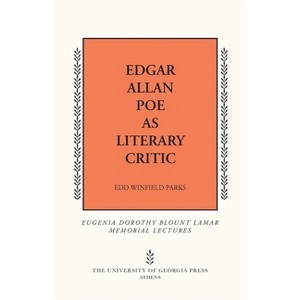 Edgar Allan Poe as Literary Critic - (Mercer University Lamar Memorial Lectures) by  Edd Winfield Parks (Paperback) - 1 of 1