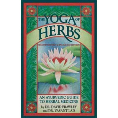 The Yoga of Herbs - 2nd Edition by  David Frawley & Vasant Lad (Paperback)