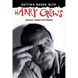 Getting Naked with Harry Crews - by Erik Bledsoe - 1 of 1