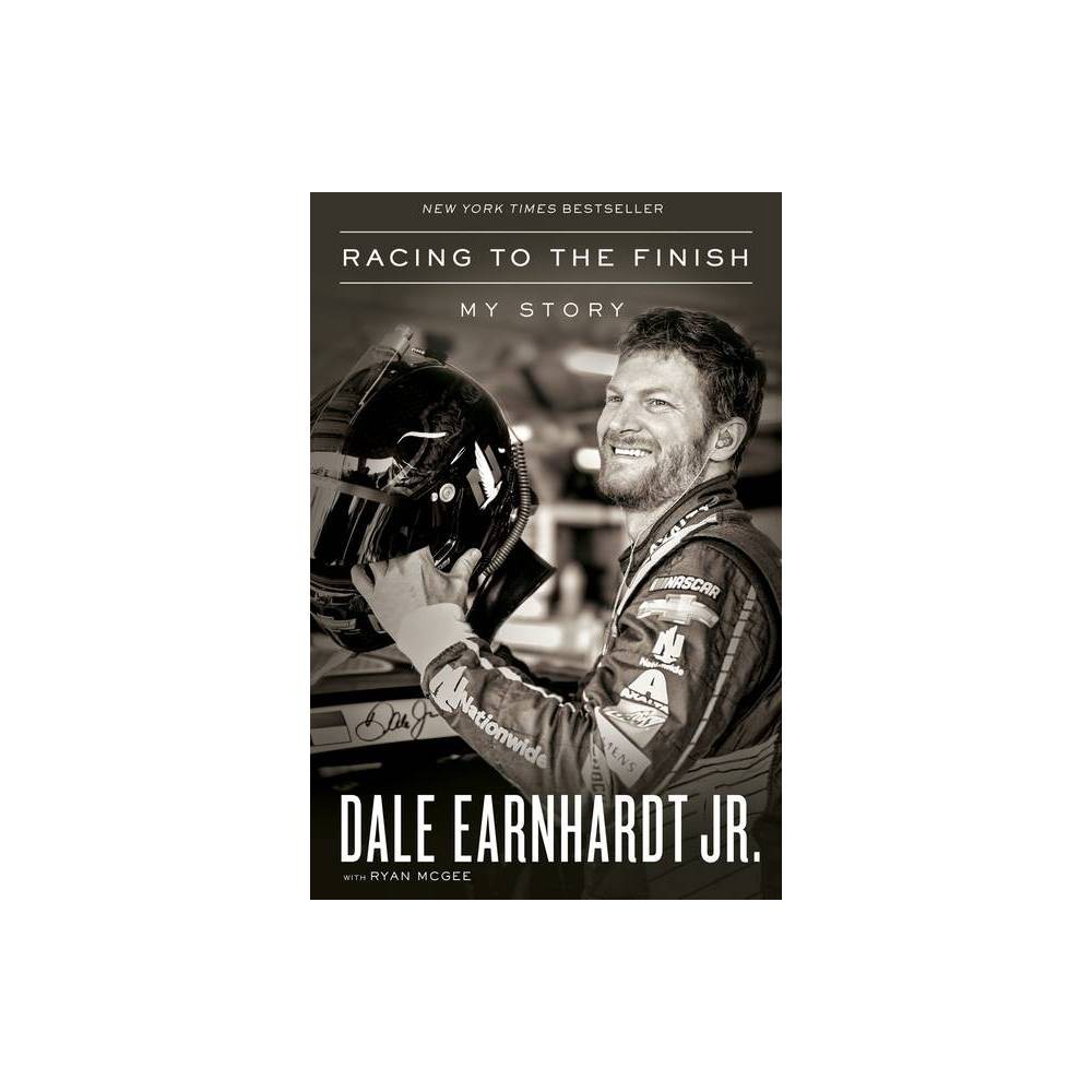 Racing to the Finish - by Dale Earnhardt Jr (Paperback) was $14.89 now $9.49 (36.0% off)