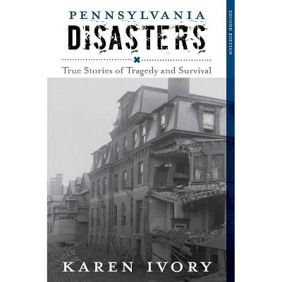 Pennsylvania Disasters - 2nd Edition by  Karen Ivory (Paperback)