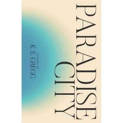 Paradise City - by  K E Gregg (Paperback)