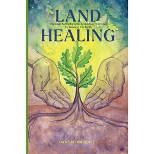 Land Healing - by  Dana O'Driscoll (Hardcover) - 1 of 1