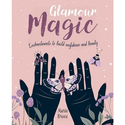 Glamour Magic - by  Marie Bruce (Hardcover)