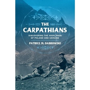 Carpathians - (Niu Slavic, East European, and Eurasian Studies) by  Patrice M Dabrowski (Hardcover) - 1 of 1