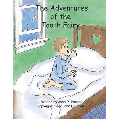 The Adventures of the Tooth Fairy - by  John P Fowler (Hardcover)