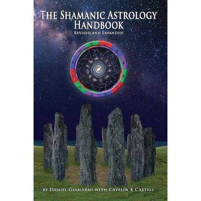 The Shamanic Astrology Handbook - by  Daniel Giamario (Paperback)