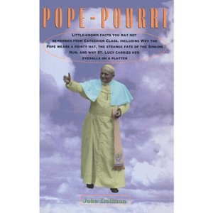 Pope-Pourri: What You Don't Remember from Catholic School - by  John Dollison (Paperback) - 1 of 1