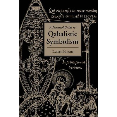 Practical Guide to Qabalistic Symbolism - by  Gareth Knight (Paperback)