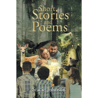 Short Stories and Poems - by  Stacie Johnson (Paperback)