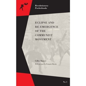 Eclipse and Re-Emergence of the Communist Movement - (Revolutionary Pocketbooks) by  Gilles Dauvé & François Martin (Paperback) - 1 of 1