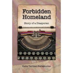 Forbidden Homeland - by  Katia Tavitian Karageuzian (Paperback) - 1 of 1