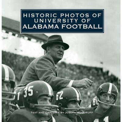 Historic Photos Of University Of Alabama Football - (hardcover) : Target