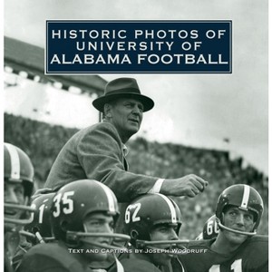 Historic Photos of University of Alabama Football - (Hardcover) - 1 of 1