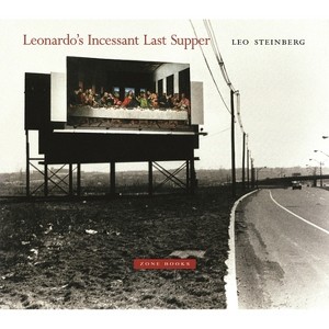 Leonardo's Incessant Last Supper - by  Leo Steinberg (Hardcover) - 1 of 1