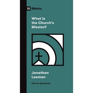 What Is the Church's Mission? - (Church Questions) by  Jonathan Leeman (Paperback) - 1 of 1