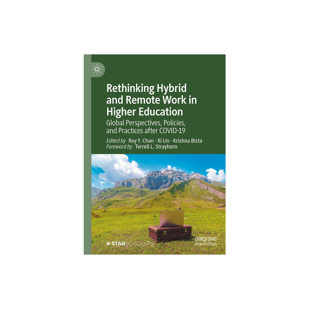 Rethinking Hybrid and Remote Work in Higher Education - by Roy y Chan & XI Lin & Krishna Bista (Hardcover)