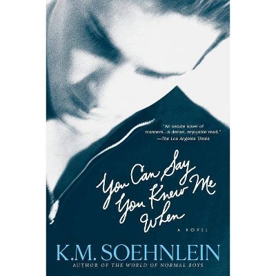 You Can Say You Knew Me When - by  K M Soehnlein (Paperback)