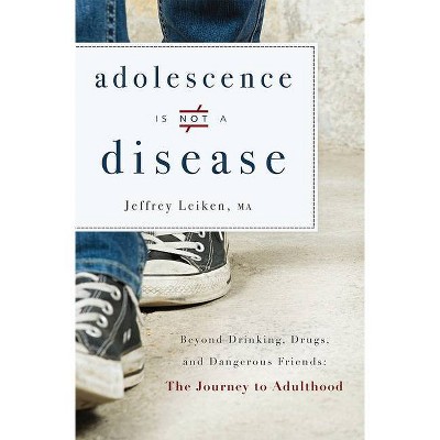 Adolescence Is Not a Disease - by  Jeffrey Leiken (Paperback)