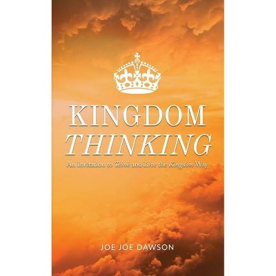 Kingdom Thinking - by  Joe Joe Dawson (Paperback)