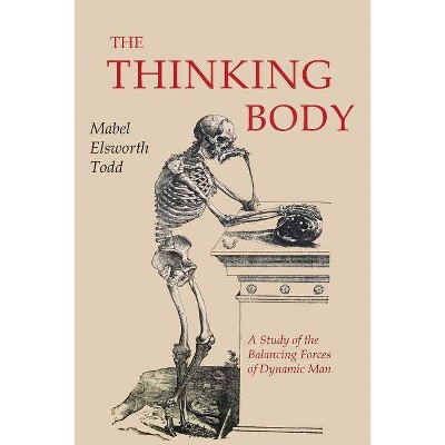 The Thinking Body - by  Mabel Elsworth Todd (Paperback)