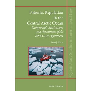 Fisheries Regulation in the Central Arctic Ocean - (Queen Mary Studies in International Law) by  Lena J Haas (Hardcover) - 1 of 1